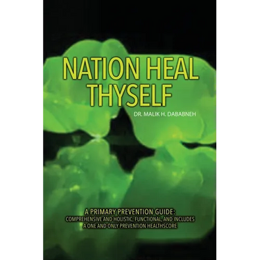 Nation, Heal Thyself: A Primary Prevention Guide: Comprehensive and Holistic, Functional, and Includes a One and Only Prevention Healthscore