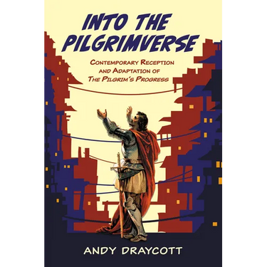 Into the Pilgrimverse: Contemporary Reception and Adaptation of the Pilgrim's Progress