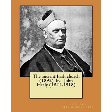 The ancient Irish church (1892) by: John Healy (1841-1918)