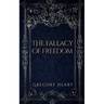 The Fallacy of Freedom
