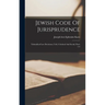 Jewish Code Of Jurisprudence: Talmudical Law Decisions, Civil, Criminal And Social, Parts 1-4