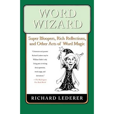 Word Wizard: Super Bloopers, Rich Reflections, and Other Acts of Word Magic