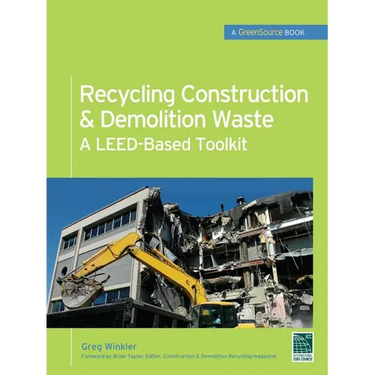 Recycling Construction & Demolition Waste: A Leed-Based Toolkit (Greensource)
