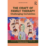 The Craft of Family Therapy: Challenging Certainties