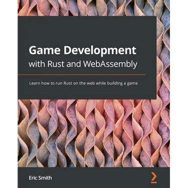 Game Development with Rust and WebAssembly: Learn how to run Rust on the web while building a game