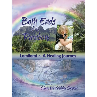 Both Ends of the Rainbow: Lomilomi a Healing Journey