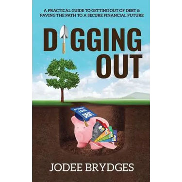 Digging Out: A Practical Guide to Getting Out of Debt and Paving a Path to a Secure Financial Future