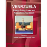 Venezuela Energy Policy, Laws and Regulations Handbook Volume 1 Strategic Information and Basic Laws