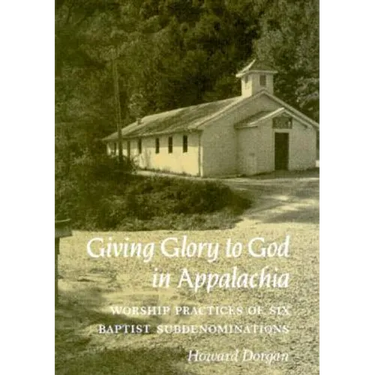 Giving Glory to God in Appalachia: Worship Practices of Six Baptist Subdenominations