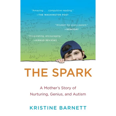 The Spark: A Mother's Story of Nurturing, Genius, and Autism