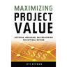 Maximizing Project Value: Defining, Managing, and Measuring for Optimal Return