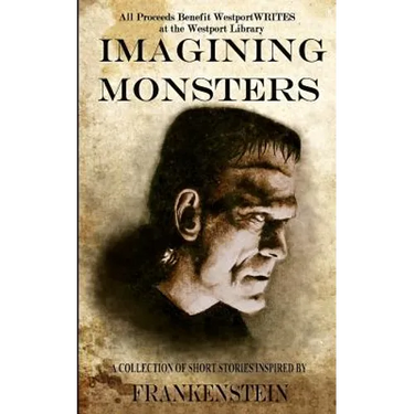 Imagining Monsters: A Collection of Short Stories Inspired by Frankenstein