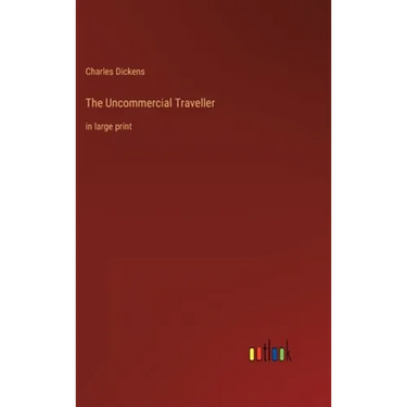 The Uncommercial Traveller: in large print