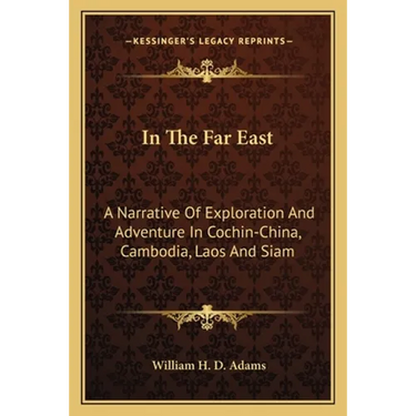In The Far East: A Narrative Of Exploration And Adventure In Cochin-China, Cambodia, Laos And Siam