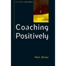Coaching Positively: Lessons for Coaches from Positive Psychology