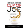 Not Your Average Cup of Joe: Rough or fine grind, it's your life, so make the change, one cup of joe at a time.