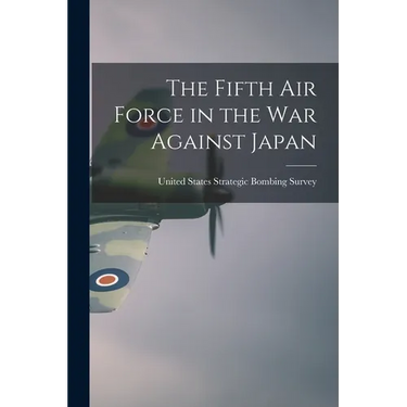 The Fifth Air Force in the war Against Japan