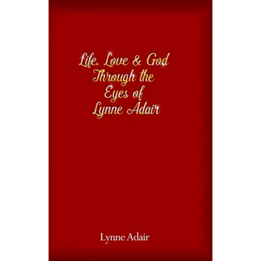 Life, Love and God Through the Eyes of Lynne Adair