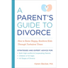 A Parent's Guide to Divorce: How to Raise Happy, Resilient Kids Through Turbulent Times