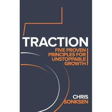 Traction: Five Proven principles for Unstoppable Growth