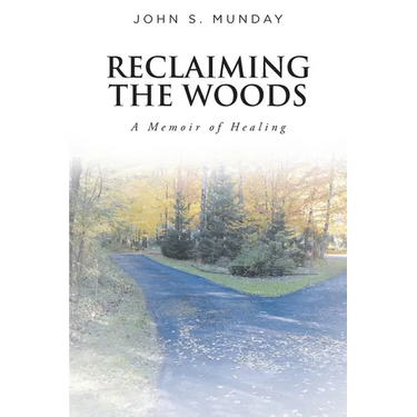 Reclaiming The Woods A Memoir of Healing