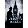 The Ghostly Guide to London