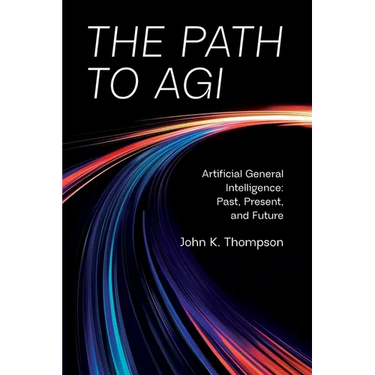 The Path to AGI: Artificial General Intelligence Past, Present, and Future