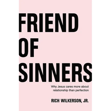Friend of Sinners: Why Jesus Cares More about Relationship Than Perfection