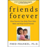 Friends Forever: How Parents Can Help Their Kids Make and Keep Good Friends