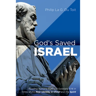 God's Saved Israel: Reading Romans 11:26 and Galatians 6:16 in Terms of the New Identity in Christ and the Spirit