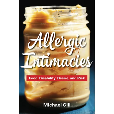 Allergic Intimacies: Food, Disability, Desire, and Risk