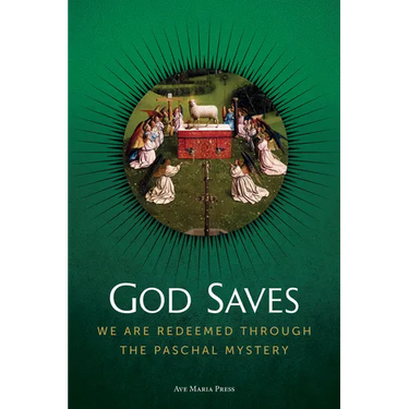 God Saves: We Are Redeemed Through the Paschal Mystery Usccb Curriculum Framework Course III (Scripture and Paschal Mystery)