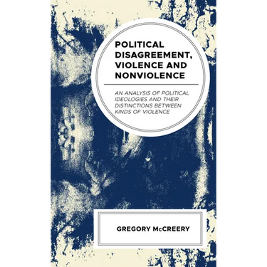 Political Disagreement, Violence and Nonviolence: An Analysis of Political Ideologies and their Distinctions between Kinds of Violence