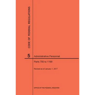 Code of Federal Regulations Title 5, Administrative Personnel, Parts 700-1199, 2017