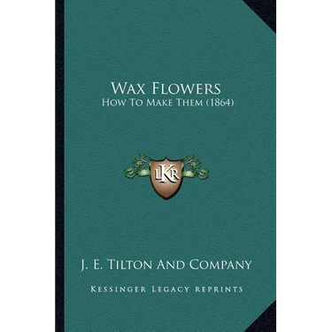 Wax Flowers: How To Make Them (1864)