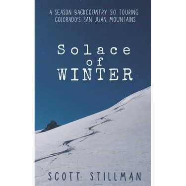 Solace Of Winter: A Season Backcountry Ski Touring Colorado's San Juan Mountains