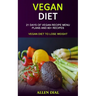 Vegan Diet: 21 Days of Vegan Recipe Menu Plans and 60+ Recipes (Vegan Diet to Lose Weight)