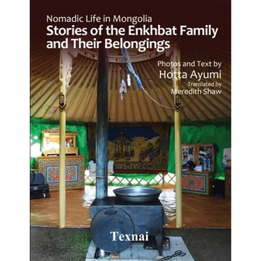 Nomadic Life in Mongolia: Stories of the Enkhbat Family and Their Belongings