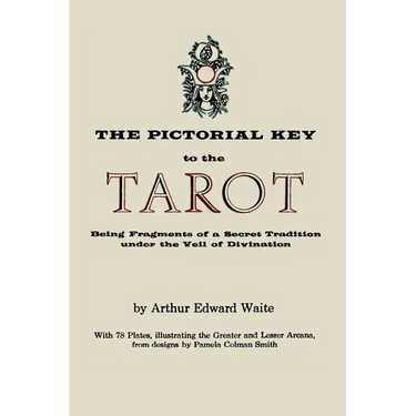 The Pictorial Key to the Tarot: Being Fragments of a Secret Tradition Under the Veil of Divination. Illustrated with 78 Tarot Cards