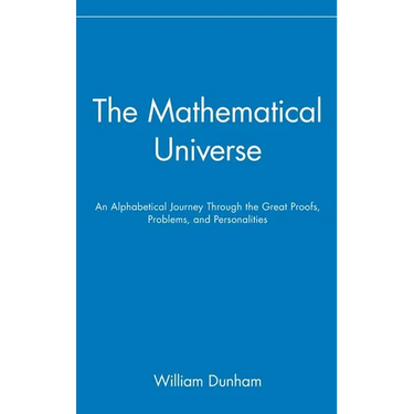 The Mathematical Universe: An Alphabetical Journey Through the Great Proofs, Problems, and Personalities
