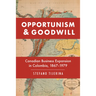Opportunism and Goodwill: Canadian Business Expansion in Colombia, 1867-1979
