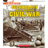 Technology of the American Civil War (a True Book: Exploring the Civil War)