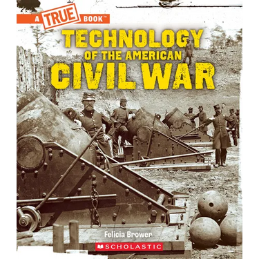 Technology of the American Civil War (a True Book: Exploring the Civil War)