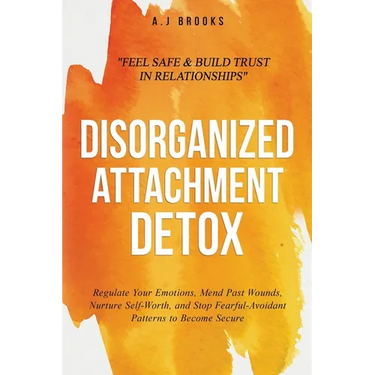 Disorganized Attachment Detox: Regulate Your Emotions, Mend Past Wounds, Nurture Self-Worth, and Stop Fearful-Avoidant Patterns to Become Secure - Fee