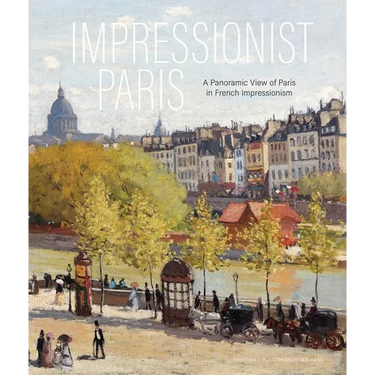 Impressionist Paris: A Panoramic View of Paris in French Impressionism
