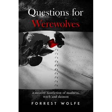 Questions for Werewolves: A Creative Nonfiction of Madness, Witch and Daimon