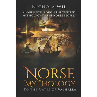 Norse Mythology: To the Gates of Valhalla - A Journey Through the Twisted Mythology of the Norse Peoples