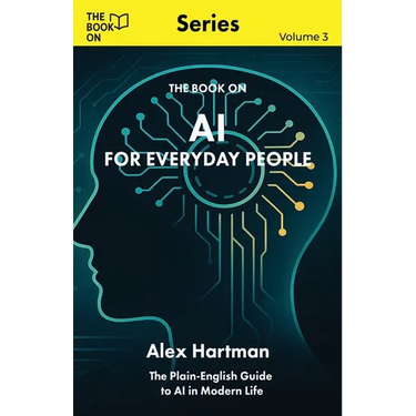 AI for Everyday People: The Plain-English Guide to AI in Modern Life