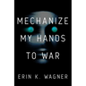 Mechanize My Hands to War