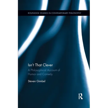 Isn't that Clever: A Philosophical Account of Humor and Comedy